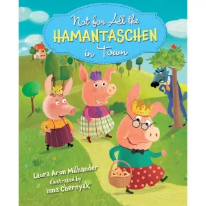 Not for All the Hamentaschen in Town By Laura Aron Milhander & Inna Chernyak